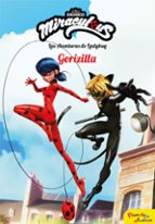 MIRACULOUS. LAS AVENTURAS DE LADYBUG. GORIZILLA MIRACULOUS. LAS AVENTURAS DE LADYBUG. GORIZILLA