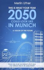 This Is What Your Year 2050 Could Look Like In Munich - A Vision Of The Future
