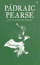 The Collected Works of Padraic Pearse