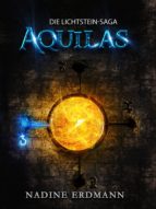 DIE LICHTSTEIN-SAGA 1: AQUILAS DIE LICHTSTEIN-SAGA 1: AQUILAS