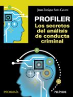 PROFILER. LOS SECRETOS DEL ANÁLISIS DE CONDUCTA CRIMINAL PROFILER. LOS SECRETOS DEL ANÁLISIS DE CONDUCTA CRIMINAL