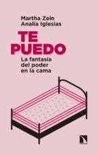 TE PUEDO: LA FANTASÍA DEL PODER EN LA CAMA TE PUEDO: LA FANTASÍA DEL PODER EN LA CAMA