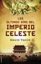 LOS ÚLTIMOS DÍAS DEL IMPERIO CELESTE LOS ÚLTIMOS DÍAS DEL IMPERIO CELESTE