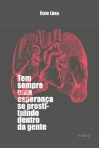 TEM SEMPRE UMA ESPERANÇA SE PROSTITUINDO DENTRO DA GENTE TEM SEMPRE UMA ESPERANÇA SE PROSTITUINDO DENTRO DA GENTE
