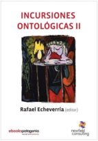 INCURSIONES ONTOLÓGICAS II INCURSIONES ONTOLÓGICAS II