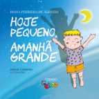 HOJE PEQUENO, AMANHÃ GRANDE HOJE PEQUENO, AMANHÃ GRANDE