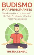 Budismo Para Principiantes/ Siete Pasos Hacia La Iluminación De Todo Principiante.