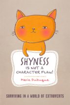SHYNESS IS NOT A CHARACTER FLAW! SHYNESS IS NOT A CHARACTER FLAW!