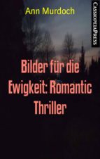 BILDER FÜR DIE EWIGKEIT: ROMANTIC THRILLER BILDER FÜR DIE EWIGKEIT: ROMANTIC THRILLER