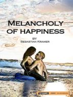 MELANCHOLY OF HAPPINESS MELANCHOLY OF HAPPINESS