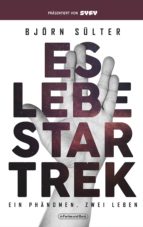ES LEBE STAR TREK - EIN PHÄNOMEN, ZWEI LEBEN ES LEBE STAR TREK - EIN PHÄNOMEN, ZWEI LEBEN
