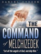 THE COMMAND OF MELCHIZEDEK THE COMMAND OF MELCHIZEDEK