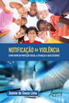 NOTIFICAÇÃO DA VIOLÊNCIA COMO FATOR DE PROTEÇÃO SOCIAL A CRIANÇAS E ADOLESCENTES NOTIFICAÇÃO DA VIOLÊNCIA COMO FATOR DE PROTEÇÃO SOCIAL A CRIANÇAS E ADOLESCENTES