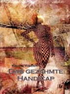 DAS GEZÄHMTE HANDICAP DAS GEZÄHMTE HANDICAP