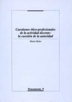 CUESTIONES ÉTICO-PROFESIONALES DE LA ACTIVIDAD DOCENTE: LA CUESTIÓN DE LA AUTORIDAD. CUESTIONES ÉTICO-PROFESIONALES DE LA ACTIVIDAD DOCENTE: LA CUESTIÓN DE LA AUTORIDAD.