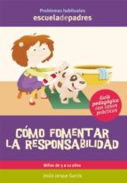 CÓMO FOMENTAR LA RESPONSABILIDAD CÓMO FOMENTAR LA RESPONSABILIDAD