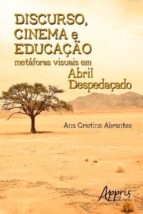 DISCURSO, CINEMA E EDUCAÇÃO: METÁFORAS VISUAIS EM ABRIL DESPEDAÇADO DISCURSO, CINEMA E EDUCAÇÃO: METÁFORAS VISUAIS EM ABRIL DESPEDAÇADO
