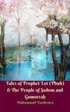 Tales of Prophet Lot (Pbuh) & The People of Sodom and Gomorrah