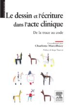 LE DESSIN ET L'ÉCRITURE DANS L'ACTE CLINIQUE LE DESSIN ET L'ÉCRITURE DANS L'ACTE CLINIQUE