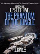 EPISODE FIVE: THE PHANTOM OF THE JUNGLE EPISODE FIVE: THE PHANTOM OF THE JUNGLE
