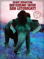 DER ELEFANT UNTER DEM LOTOSBLATT DER ELEFANT UNTER DEM LOTOSBLATT