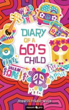 DIARY OF A 60'S CHILD DIARY OF A 60'S CHILD