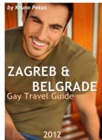 ZAGREB & BELGRADE GAY TRAVEL GUIDE 2012 ZAGREB & BELGRADE GAY TRAVEL GUIDE 2012