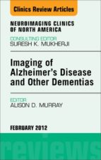 IMAGING IN ALZHEIMER?S DISEASE AND OTHER DEMENTIAS, AN ISSUE OF NEUROIMAGING CLINICS - E-BOOK IMAGING IN ALZHEIMER?S DISEASE AND OTHER DEMENTIAS, AN ISSUE OF NEUROIMAGING CLINICS - E-BOOK