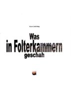 WAS IN FOLTERKAMMERN GESCHAH WAS IN FOLTERKAMMERN GESCHAH