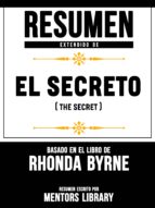 RESUMEN EXTENDIDO DE EL SECRETO (THE SECRET) - BASADO EN EL LIBRO DE RHONDA BYRNE RESUMEN EXTENDIDO DE EL SECRETO (THE SECRET) - BASADO EN EL LIBRO DE RHONDA BYRNE