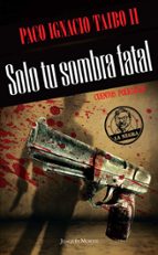 Solo tu sombra fatal