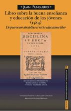 LIBRO SOBRE LA BUENA ENSEÑANZA Y EDUCACIÓN DE LOS JÓVENES (1584) DE PUERORUM DISCIPLINA ETRECTA EDUCATIONE LIBER LIBRO SOBRE LA BUENA ENSEÑANZA Y EDUCACIÓN DE LOS JÓVENES (1584) DE PUERORUM DISCIPLINA ETRECTA EDUCATIONE LIBER