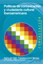 POLÍTICAS DE COMUNICACIÓN Y CIUDADANÍA CULTURAL IBEROAMERICANA POLÍTICAS DE COMUNICACIÓN Y CIUDADANÍA CULTURAL IBEROAMERICANA