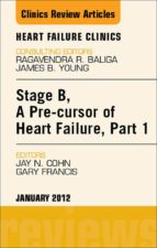 STAGE B, A PRE-CURSOR OF HEART FAILURE, AN ISSUE OF HEART FAILURE CLINICS - E-BOOK STAGE B, A PRE-CURSOR OF HEART FAILURE, AN ISSUE OF HEART FAILURE CLINICS - E-BOOK