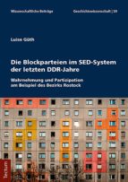 DIE BLOCKPARTEIEN IM SED-SYSTEM DER LETZTEN DDR-JAHRE DIE BLOCKPARTEIEN IM SED-SYSTEM DER LETZTEN DDR-JAHRE