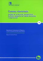 COMERÇ ELECTRÒNIC: ANÀLISI DE LA SITUACIÓ, PERPECTIVES DE FUTUR I IMPACTE EN L'ÀMBIT ECONÒMIC I EMPRESARIAL. COMERÇ ELECTRÒNIC: ANÀLISI DE LA SITUACIÓ, PERPECTIVES DE FUTUR I IMPACTE EN L'ÀMBIT ECONÒMIC I EMPRESARIAL.