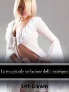 LA MAGISTRALE SEDUZIONE DELLA MATRIGNA LA MAGISTRALE SEDUZIONE DELLA MATRIGNA