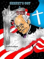 CHENEY'S GOT A GUN CHENEY'S GOT A GUN