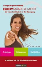 BODYMANAGEMENT - DIE NEUE LEICHTIGKEIT IN DER BEWEGUNG BODYMANAGEMENT - DIE NEUE LEICHTIGKEIT IN DER BEWEGUNG
