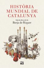 HISTÒRIA MUNDIAL DE CATALUNYA HISTÒRIA MUNDIAL DE CATALUNYA
