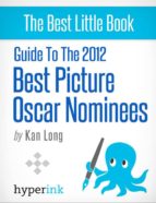 GUIDE TO THE 2012 BEST PICTURE OSCAR NOMINEES GUIDE TO THE 2012 BEST PICTURE OSCAR NOMINEES