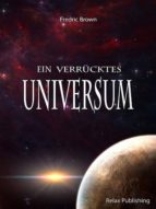 EIN VERRÜCKTES UNIVERSUM! EIN VERRÜCKTES UNIVERSUM!