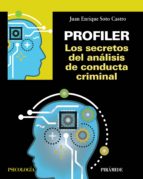 PROFILER. LOS SECRETOS DEL ANÁLISIS DE CONDUCTA CRIMINAL PROFILER. LOS SECRETOS DEL ANÁLISIS DE CONDUCTA CRIMINAL