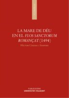 LA MARE DE DÉU EN EL FLOS SANCTORUM ROMANÇAT (1494) LA MARE DE DÉU EN EL FLOS SANCTORUM ROMANÇAT (1494)