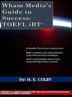 WHAM MEDIA?S GUIDE TO SUCCESS: TOEFL IBT® WHAM MEDIA?S GUIDE TO SUCCESS: TOEFL IBT®