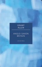 ANGLO-SAXON BRITAIN ANGLO-SAXON BRITAIN