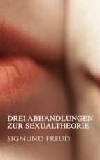 DREI ABHANDLUNGEN ZUR SEXUALTHEORIE DREI ABHANDLUNGEN ZUR SEXUALTHEORIE