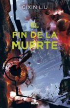 EL FIN DE LA MUERTE (TRILOGÍA DE LOS TRES CUERPOS 3) EL FIN DE LA MUERTE (TRILOGÍA DE LOS TRES CUERPOS 3)