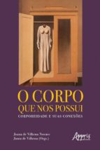 O CORPO QUE NOS POSSUI: CORPOREIDADE E SUAS CONEXÕES O CORPO QUE NOS POSSUI: CORPOREIDADE E SUAS CONEXÕES
