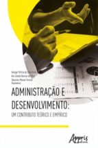 ADMINISTRAÇÃO E DESENVOLVIMENTO: UM CONTRIBUTO TEÓRICO E EMPÍRICO ADMINISTRAÇÃO E DESENVOLVIMENTO: UM CONTRIBUTO TEÓRICO E EMPÍRICO